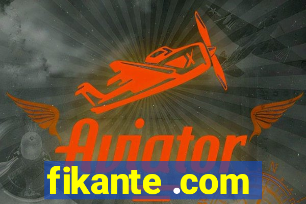 fikante .com